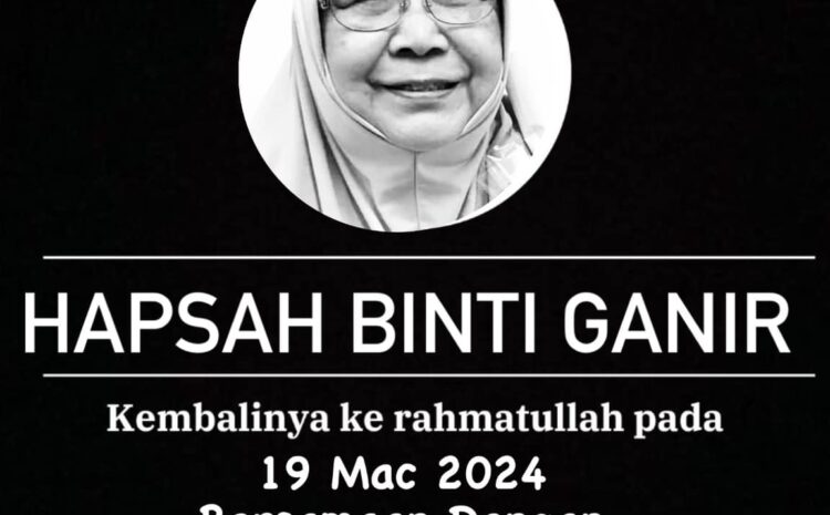  Salam Takziah Atas Pemergian Allahyarhamah Hapsah Binti Ganir